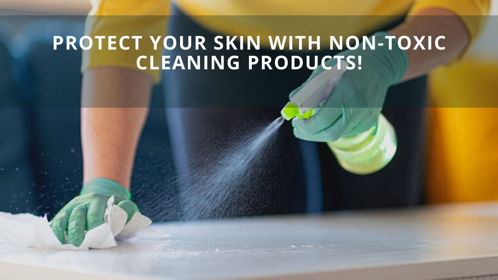 Protect Your Skin With Non-toxic Cleaning Products