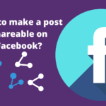 7 Best Ways to  Make a Post Shareable on Facebook