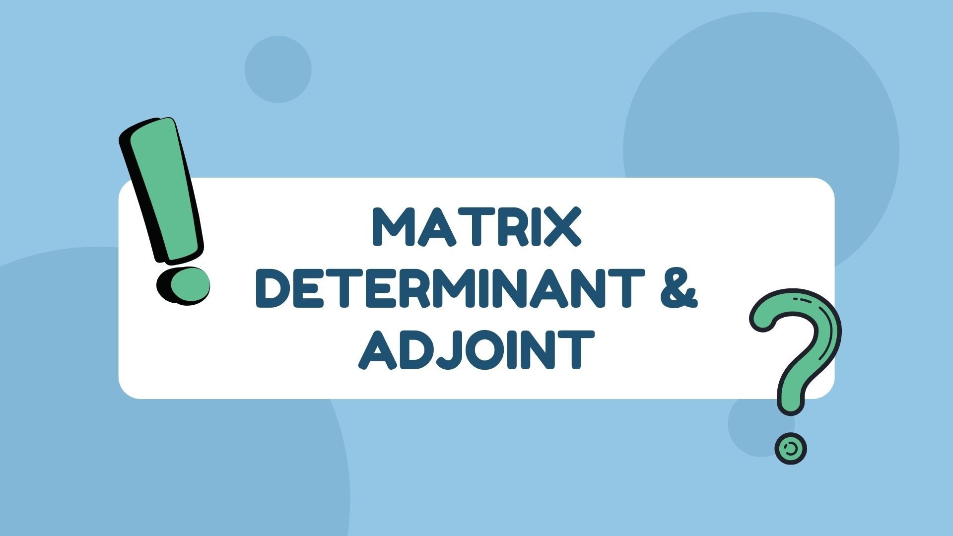 Matrix Determinant & adjoint