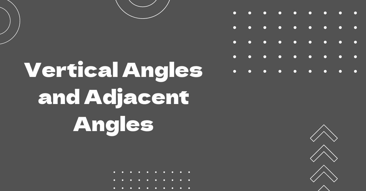 Vertical Angles and Adjacent Angles