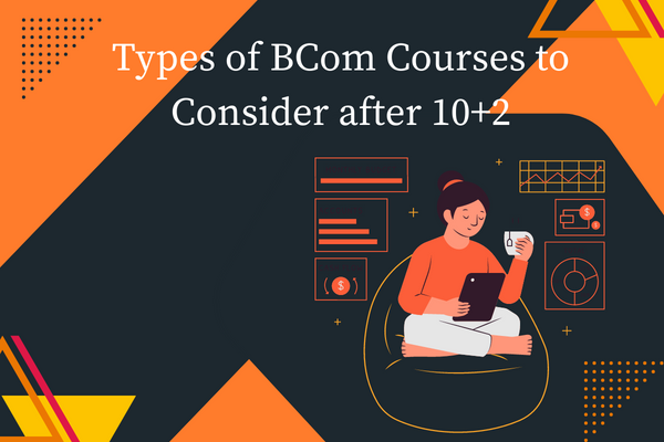 Types of BCom Courses to Consider after 10+2