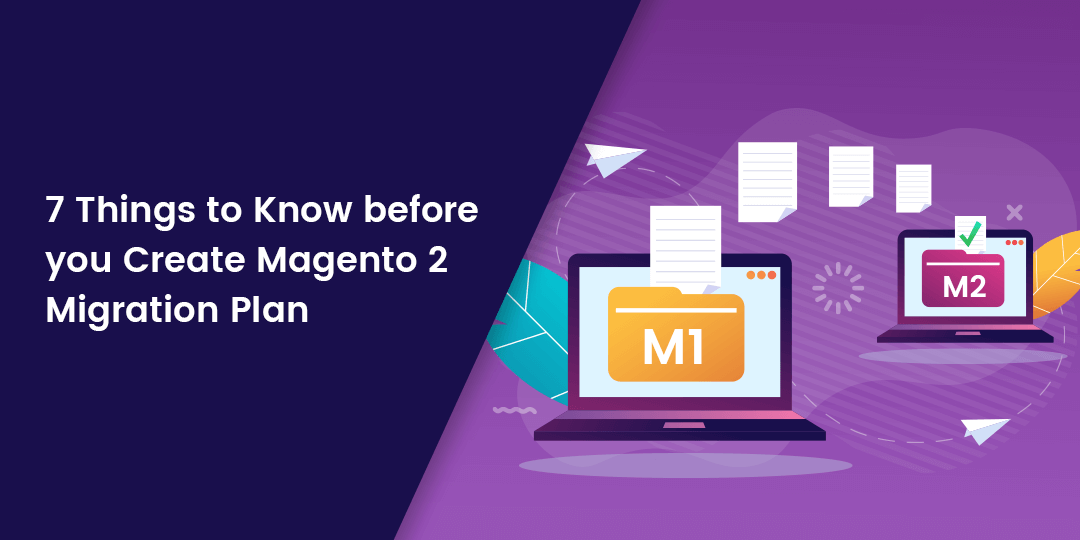 How to Create a Magento 2 Migration Plan: 7 Things to Know