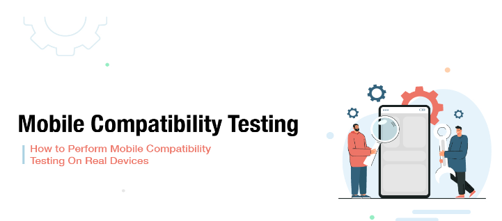 Ensuring App Compatibility Across Multiple Devices: Real Device Testing Tips​