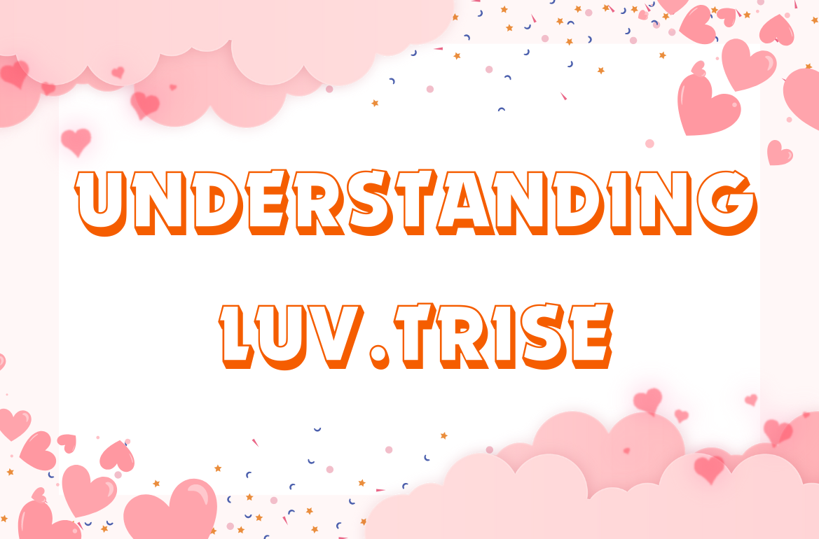 Understanding Luv.trise